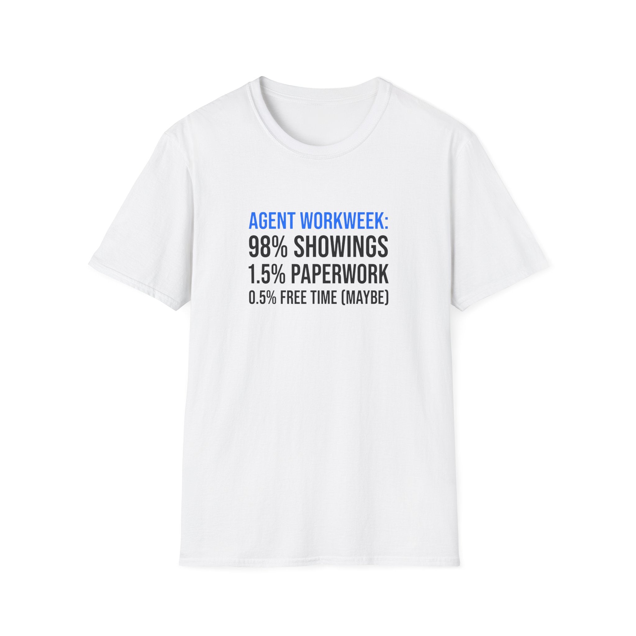 Real Estate Agent T-Shirt — "Agent Workweek: 98% Showings, 1.5% Paperwork"