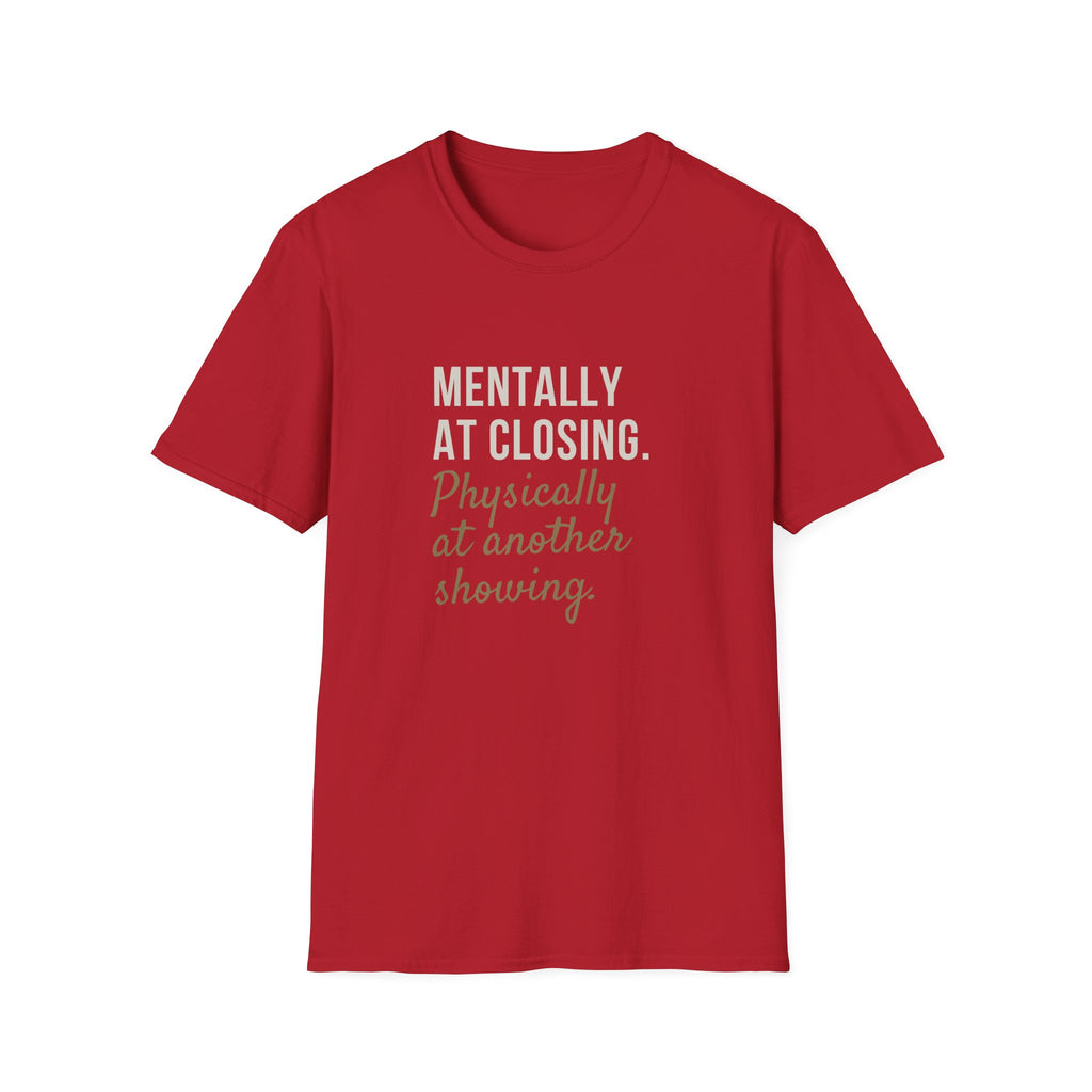T-Shirt — "Mentally at Closing, Physically at Another Showing" Real Estate Agent Shirt