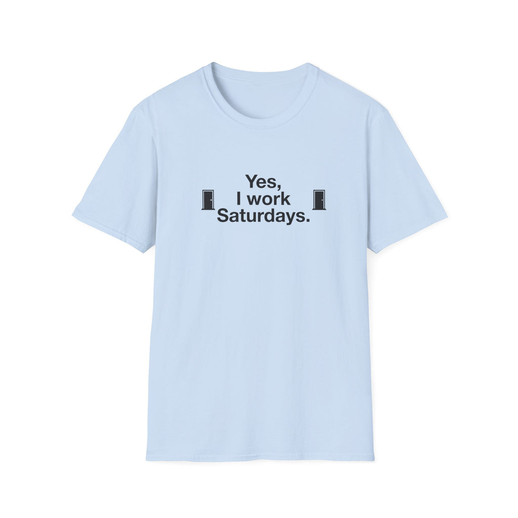 Yes, I Work Saturdays T-Shirt — Funny Weekend Shift Graphic Tee