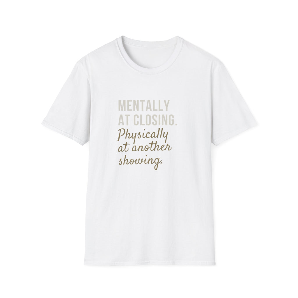 T-Shirt — "Mentally at Closing, Physically at Another Showing" Real Estate Agent Shirt