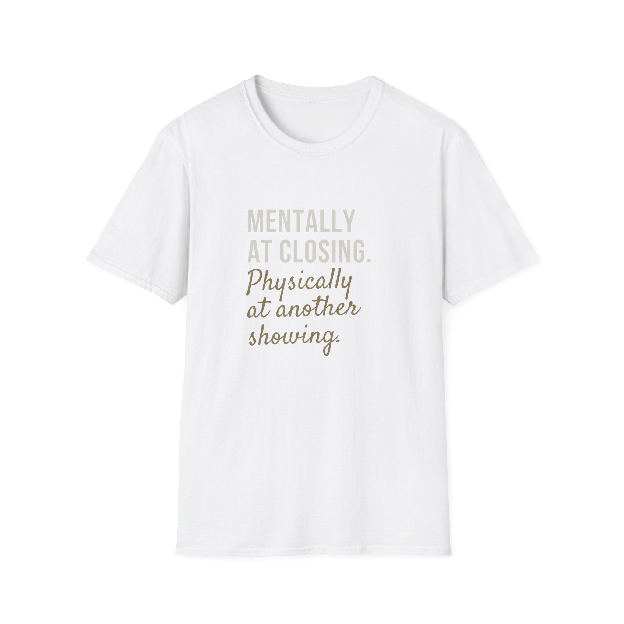 T-Shirt — "Mentally at Closing, Physically at Another Showing" Real Estate Agent Shirt