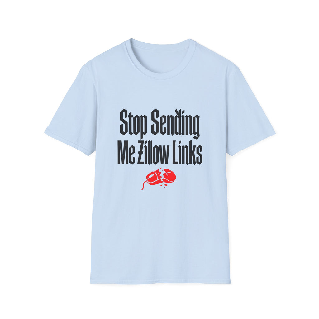 T-Shirt — "Stop Sending Me Zillow Links" Funny Real Estate Humor Tee