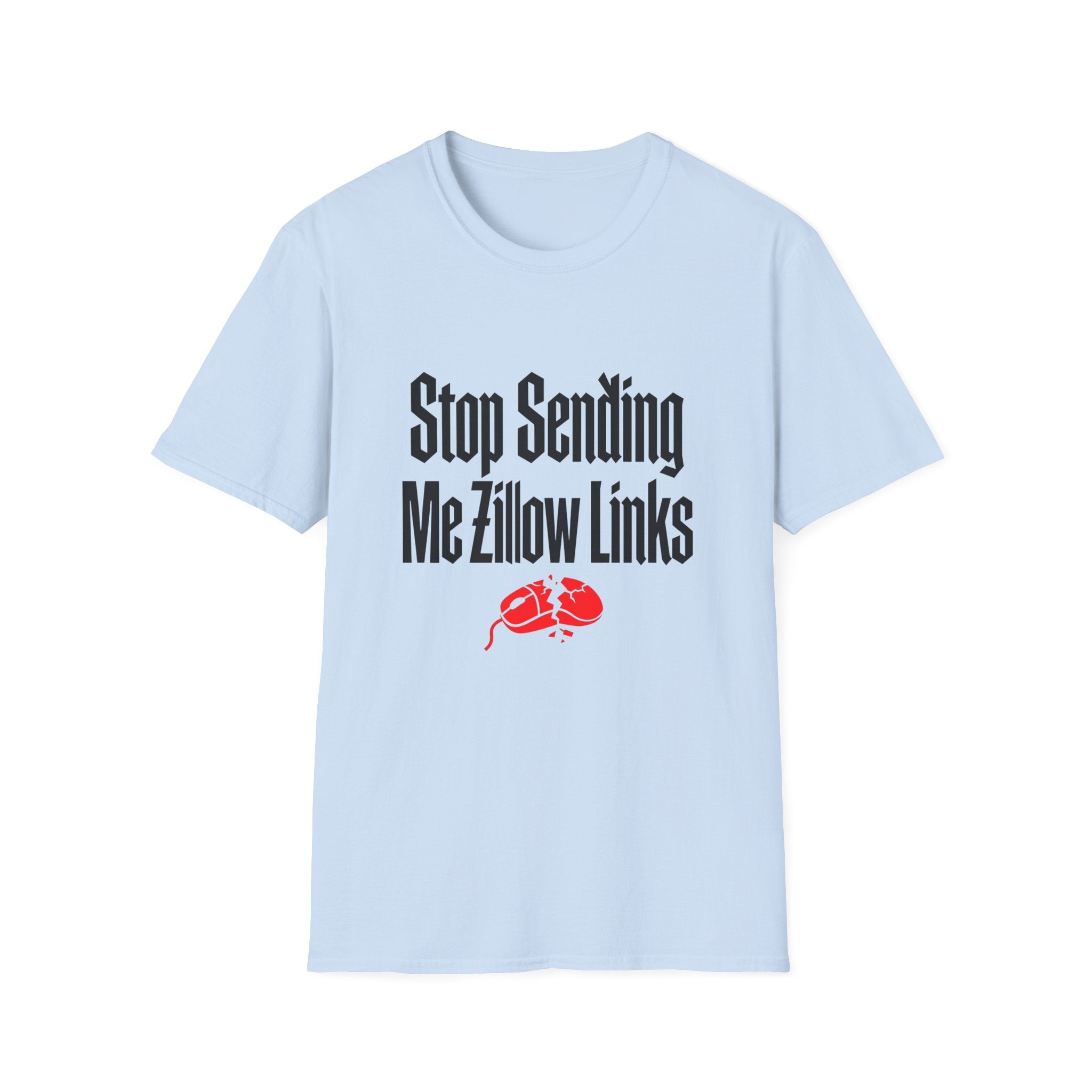 T-Shirt — "Stop Sending Me Zillow Links" Funny Real Estate Humor Tee