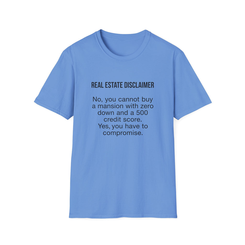 T-Shirt — "Real Estate Disclaimer: No, you cannot buy a mansion with zero down and a 500 credit score" Funny Realtor Tee.