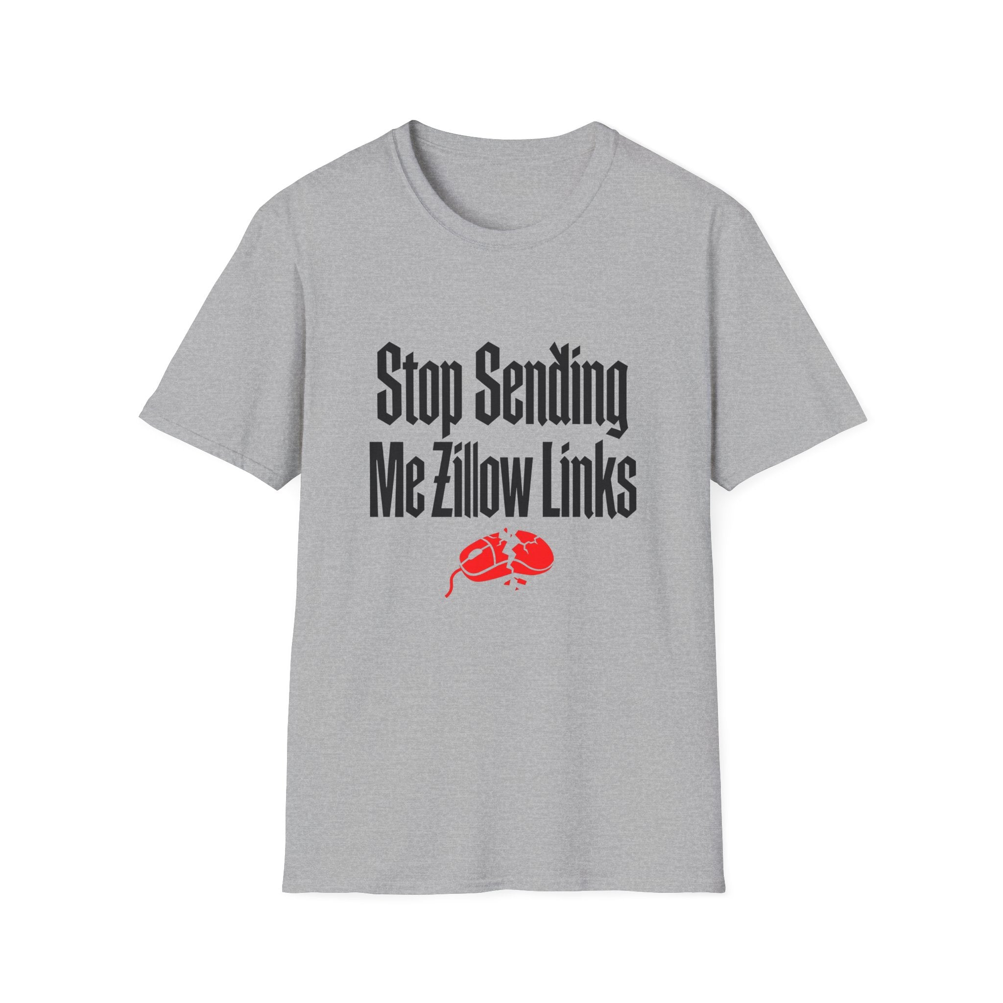 T-Shirt — "Stop Sending Me Zillow Links" Funny Real Estate Humor Tee