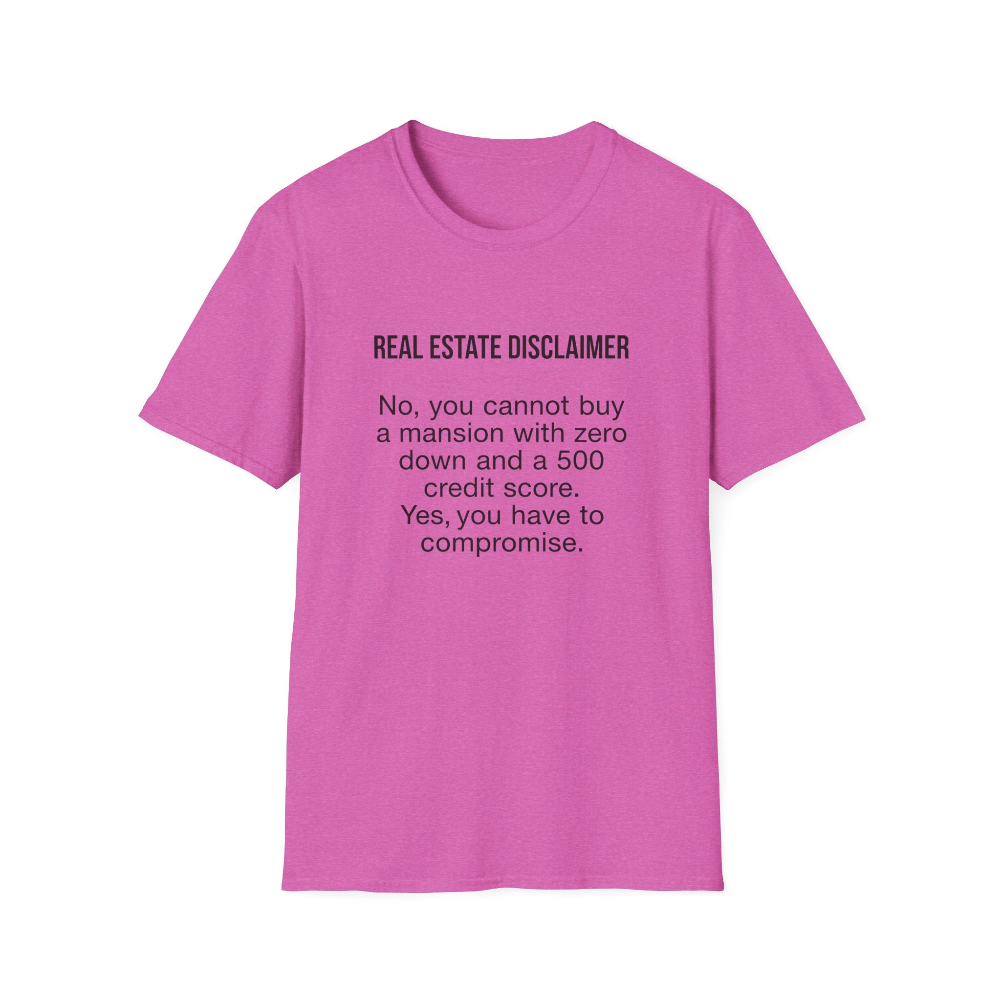 T-Shirt — "Real Estate Disclaimer: No, you cannot buy a mansion with zero down and a 500 credit score" Funny Realtor Tee.