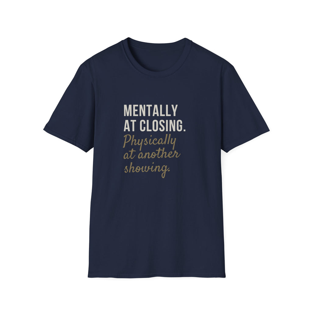 T-Shirt — "Mentally at Closing, Physically at Another Showing" Real Estate Agent Shirt