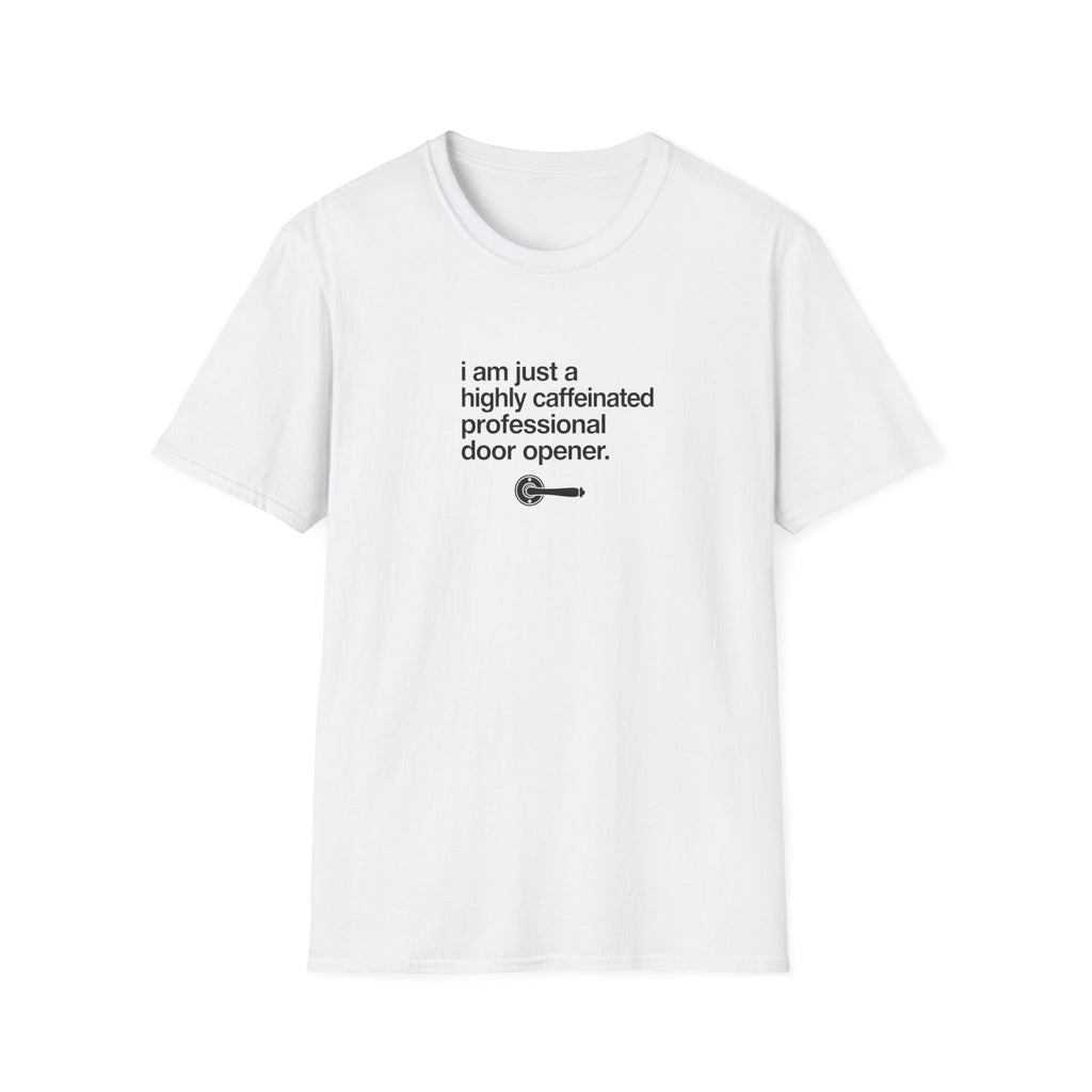 T-Shirt — “I am just a highly caffeinated professional door opener.” Minimal Coffee Lover Tee
