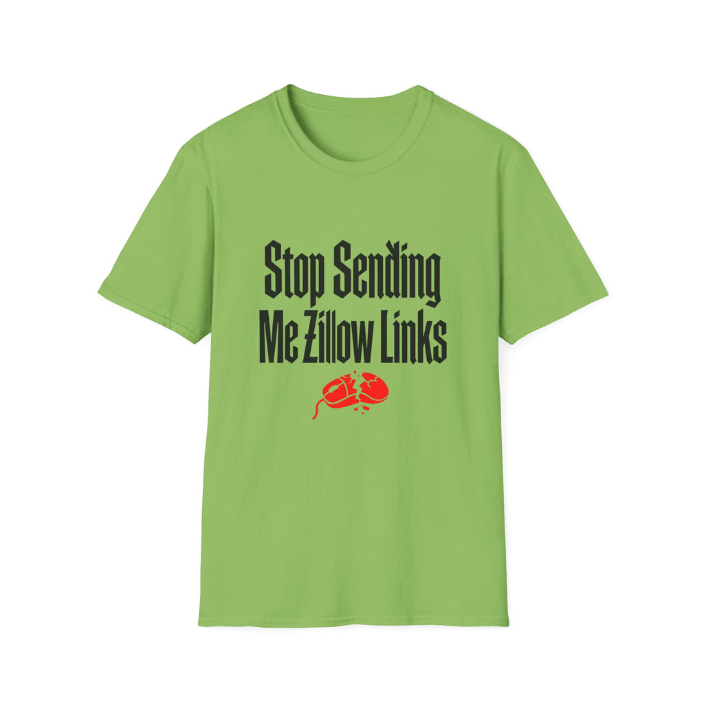 T-Shirt — "Stop Sending Me Zillow Links" Funny Real Estate Humor Tee