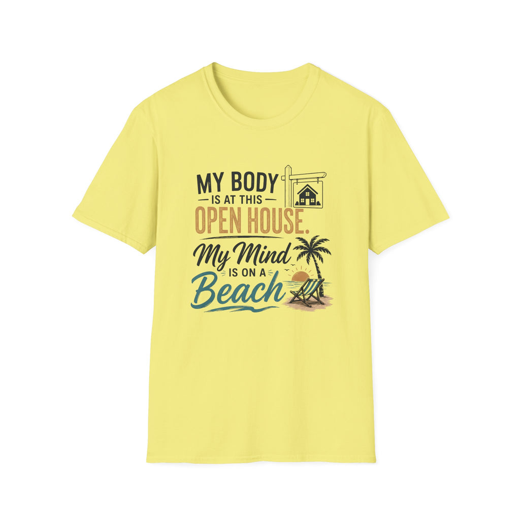 T-Shirt — "My Body Is At This Open House, My Mind Is On A Beach" Beach House Real Estate Tee